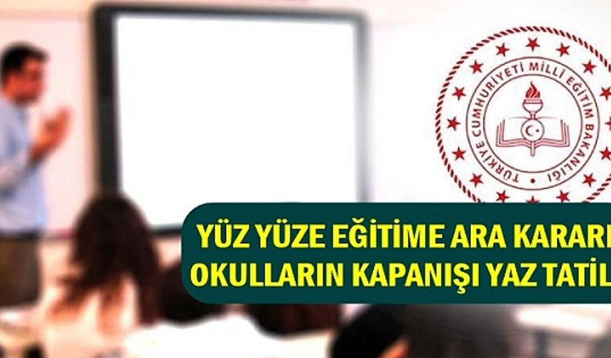 Valiliklerden Peş Peşe Yüz Yüze Eğitim Kararı, Bir İlde Erteleme Var. Okulların Kapanışı Uzayıp Yaz Tatili Olmayabilir